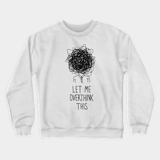 Let Me Overthink This Crewneck Sweatshirt